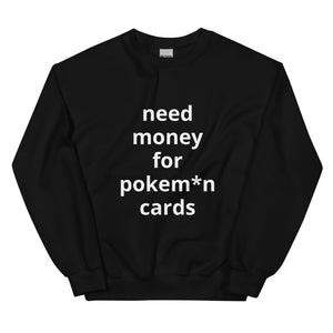 NEED MONEY FOR P CARDS® Unisex Sweatshirt - Kikillo Club