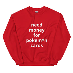 NEED MONEY FOR P CARDS® Unisex Sweatshirt - Kikillo Club