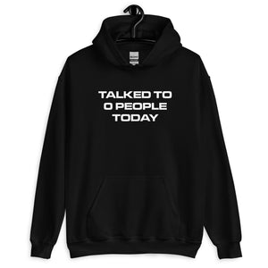 TALKED TO 0 PEOPLE TODAY® Unisex Hoodie - Kikillo Club