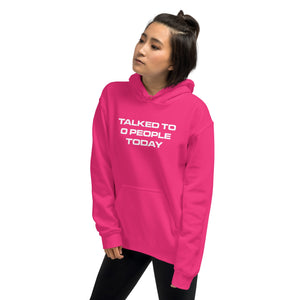 TALKED TO 0 PEOPLE TODAY® Unisex Hoodie - Kikillo Club
